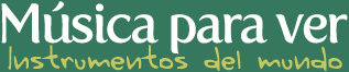 Musica para ver: Instrumentos del Mundo